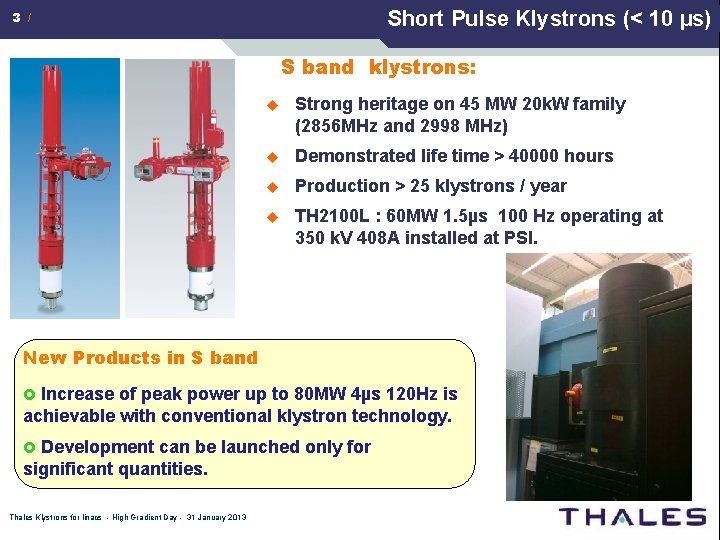 Short Pulse Klystrons (< 10 µs) 3 / S band klystrons: u Strong heritage