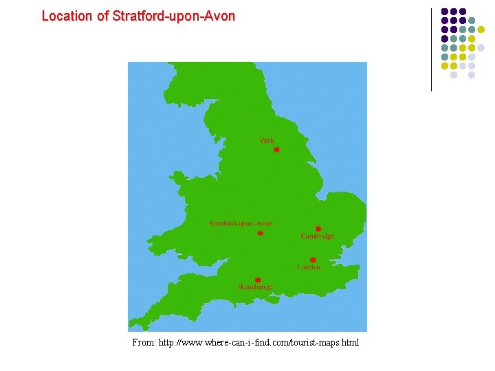 Location of Stratford-upon-Avon From: http: //www. where-can-i-find. com/tourist-maps. html 