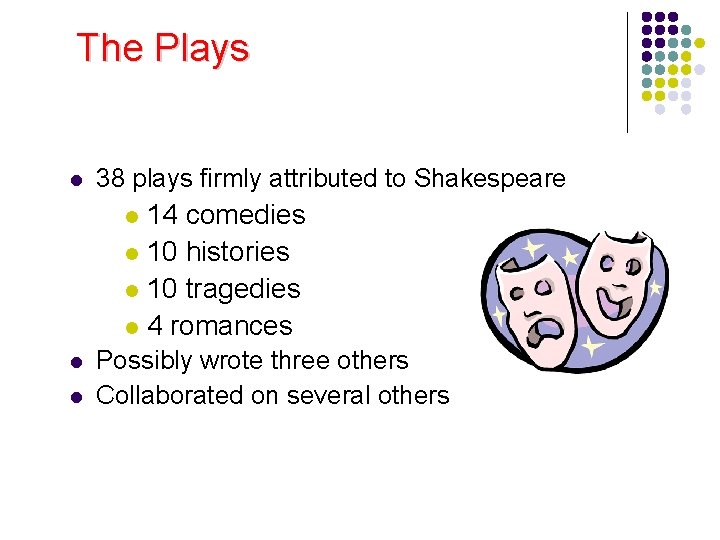 The Plays l 38 plays firmly attributed to Shakespeare 14 comedies l 10 histories