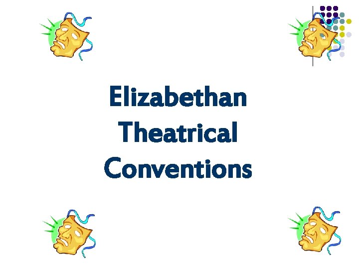 Elizabethan Theatrical Conventions 