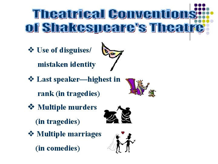 v Use of disguises/ mistaken identity v Last speaker—highest in rank (in tragedies) v