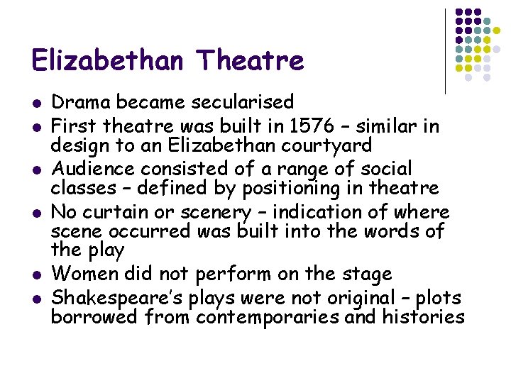 Elizabethan Theatre l l l Drama became secularised First theatre was built in 1576