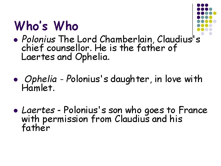 Who’s Who l l l Polonius The Lord Chamberlain, Claudius's chief counsellor. He is