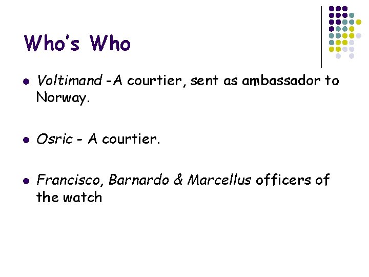 Who’s Who l l l Voltimand -A courtier, sent as ambassador to Norway. Osric