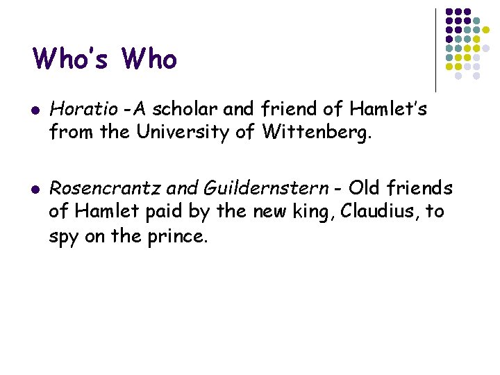 Who’s Who l l Horatio -A scholar and friend of Hamlet’s from the University