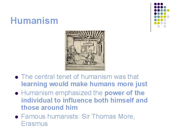 Humanism l l l The central tenet of humanism was that learning would make