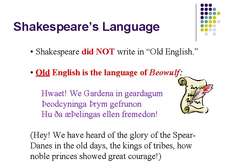 Shakespeare’s Language • Shakespeare did NOT write in “Old English. ” • Old English