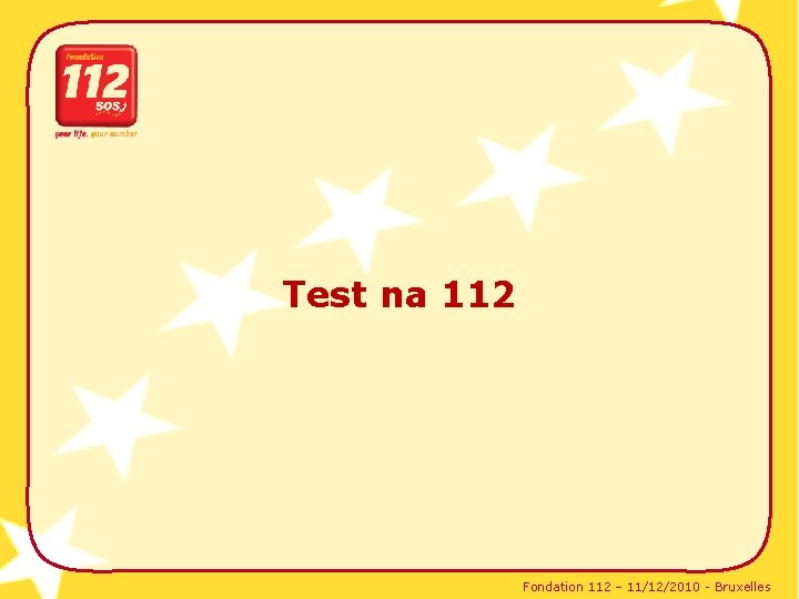Test na 112 Fondation 112 – 11/12/2010 - Bruxelles 
