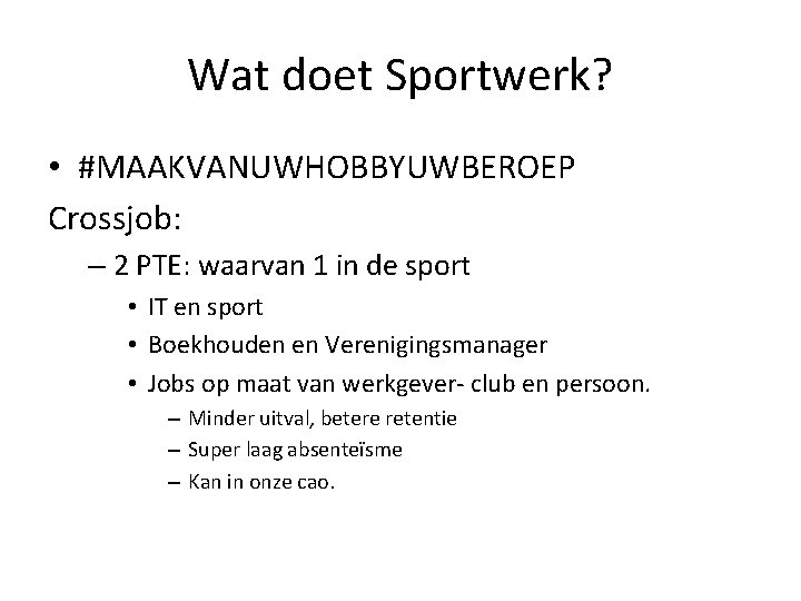 Wat doet Sportwerk? • #MAAKVANUWHOBBYUWBEROEP Crossjob: – 2 PTE: waarvan 1 in de sport