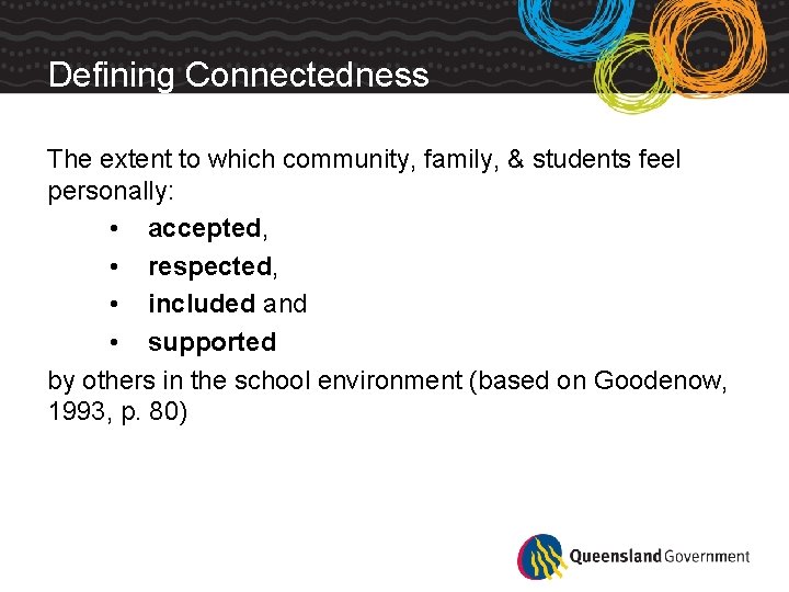 Defining Connectedness The extent to which community, family, & students feel personally: • accepted,