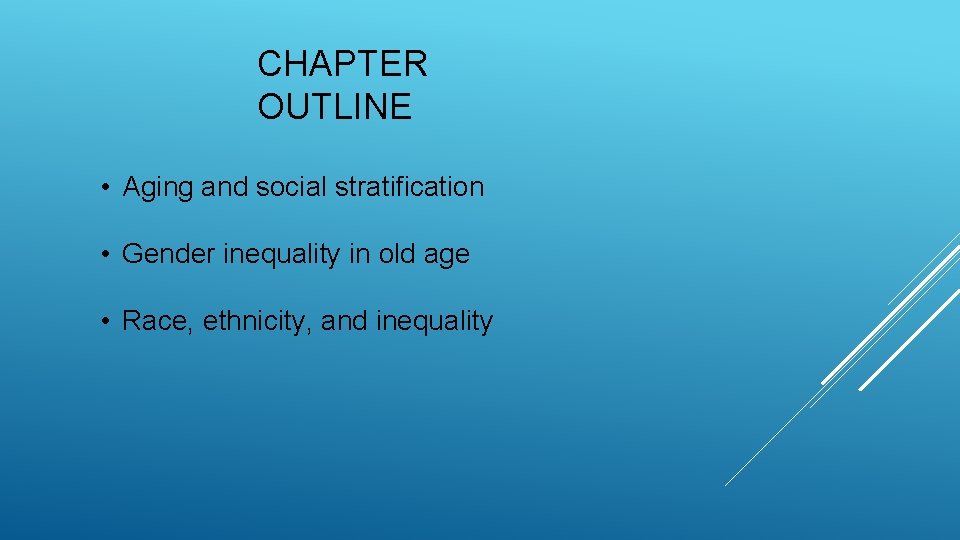 CHAPTER OUTLINE • Aging and social stratification • Gender inequality in old age •