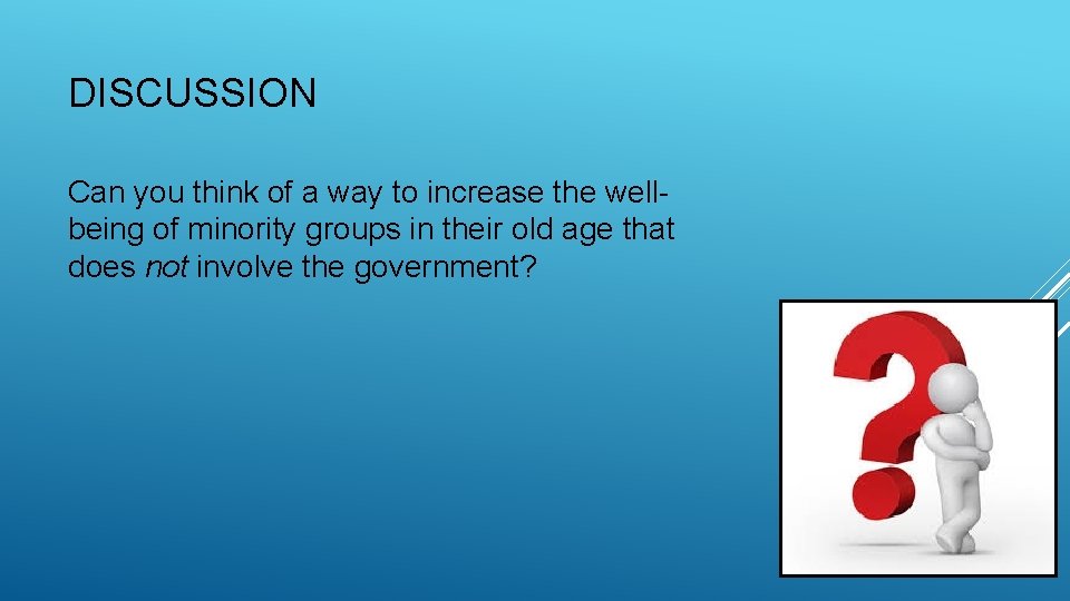 DISCUSSION Can you think of a way to increase the wellbeing of minority groups