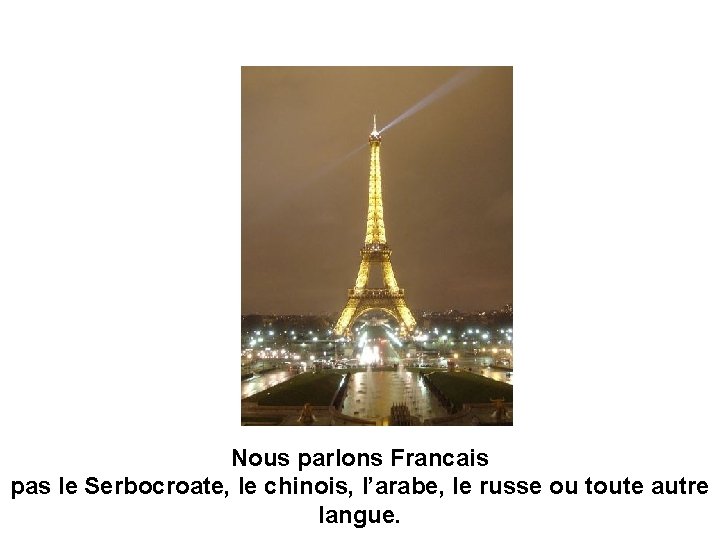 Nous parlons Francais pas le Serbocroate, le chinois, l’arabe, le russe ou toute autre