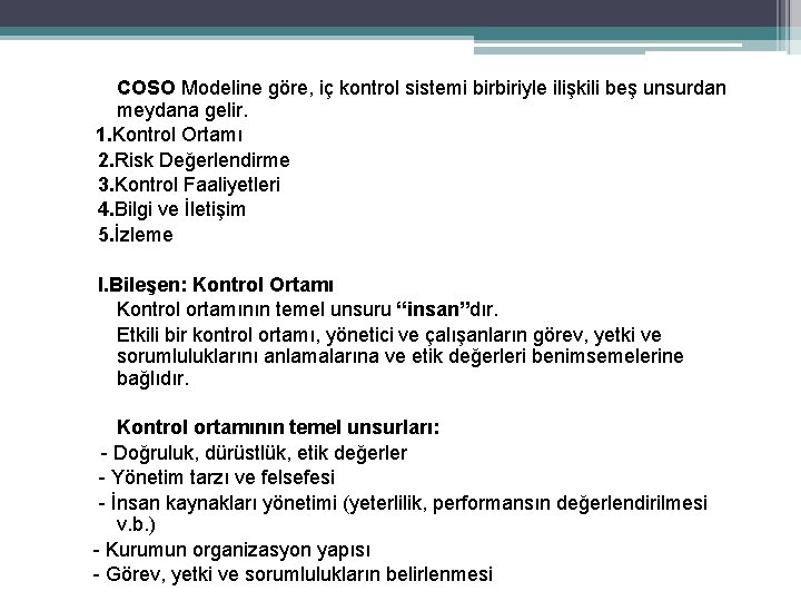 COSO Modeline göre, iç kontrol sistemi birbiriyle ilişkili beş unsurdan meydana gelir. 1. Kontrol