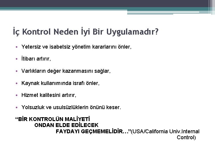 İç Kontrol Neden İyi Bir Uygulamadır? • Yetersiz ve isabetsiz yönetim kararlarını önler, •