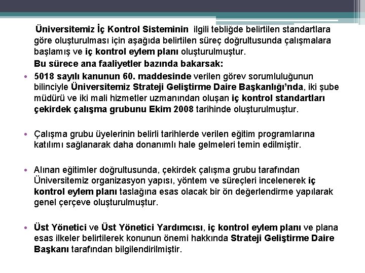 Üniversitemiz İç Kontrol Sisteminin ilgili tebliğde belirtilen standartlara göre oluşturulması için aşağıda belirtilen süreç