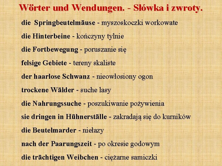 Wörter und Wendungen. - Słówka i zwroty. die Springbeutelmäuse - myszoskoczki workowate die Hinterbeine