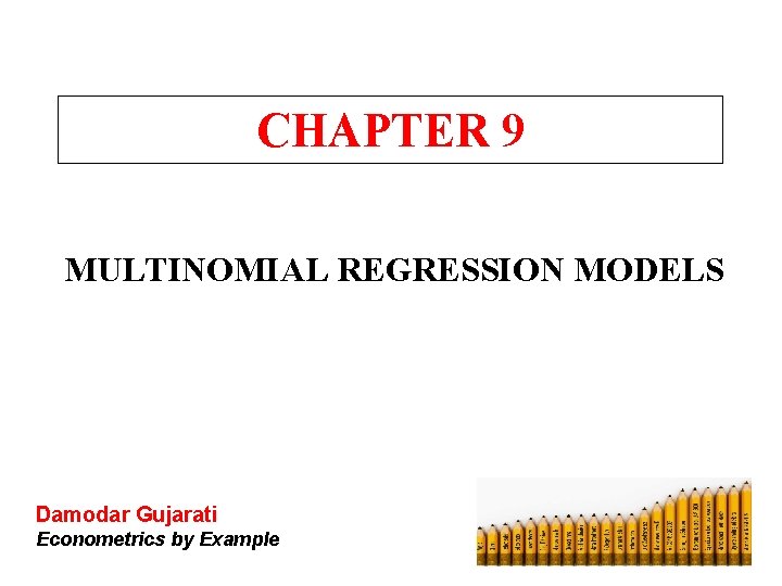 CHAPTER 9 MULTINOMIAL REGRESSION MODELS Damodar Gujarati Econometrics by Example 