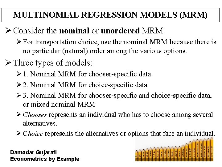 MULTINOMIAL REGRESSION MODELS (MRM) Ø Consider the nominal or unordered MRM. Ø For transportation