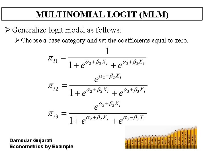 MULTINOMIAL LOGIT (MLM) Ø Generalize logit model as follows: Ø Choose a base category