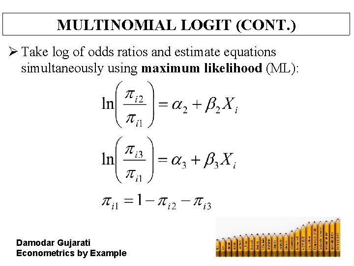 MULTINOMIAL LOGIT (CONT. ) Ø Take log of odds ratios and estimate equations simultaneously