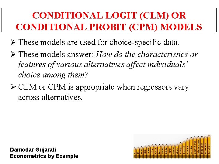 CONDITIONAL LOGIT (CLM) OR CONDITIONAL PROBIT (CPM) MODELS Ø These models are used for