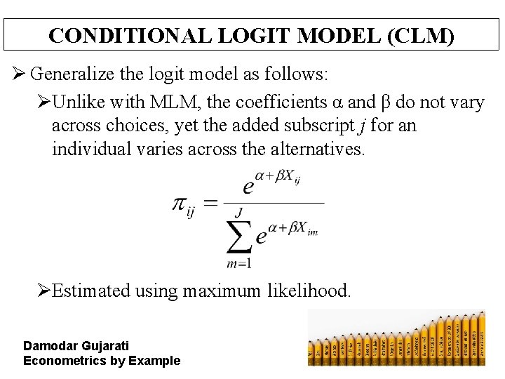 CONDITIONAL LOGIT MODEL (CLM) Ø Generalize the logit model as follows: ØUnlike with MLM,