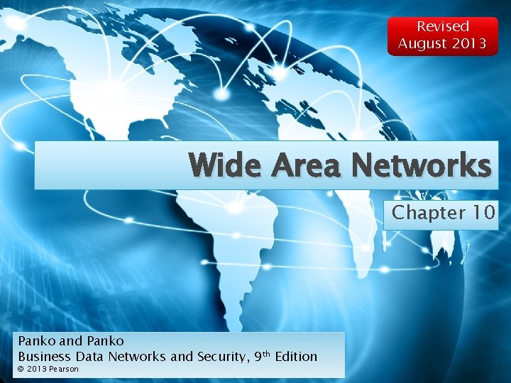 Revised August 2013 Wide Area Networks Chapter 10 Panko and Panko Business Data Networks