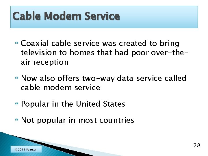 Cable Modem Service Coaxial cable service was created to bring television to homes that