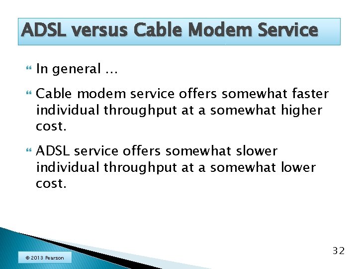 ADSL versus Cable Modem Service In general … Cable modem service offers somewhat faster