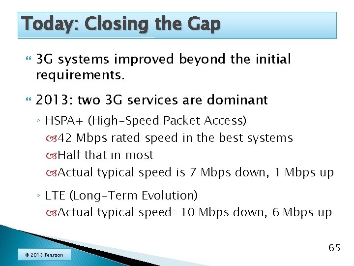 Today: Closing the Gap 3 G systems improved beyond the initial requirements. 2013: two