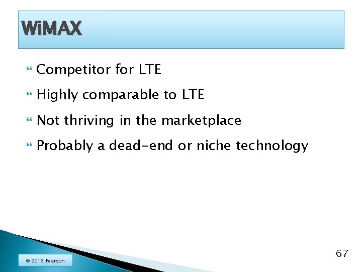Wi. MAX Competitor for LTE Highly comparable to LTE Not thriving in the marketplace