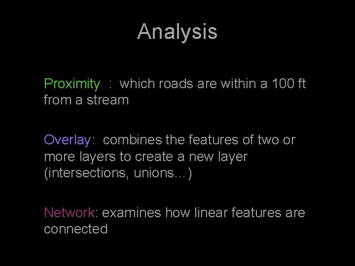 Analysis Proximity : which roads are within a 100 ft from a stream Overlay: