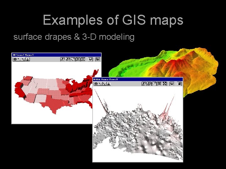 Examples of GIS maps surface drapes & 3 -D modeling 