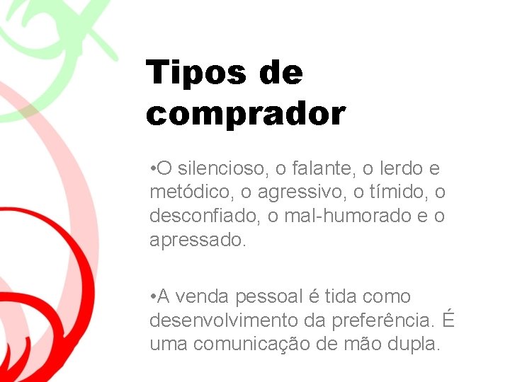 Tipos de comprador • O silencioso, o falante, o lerdo e metódico, o agressivo,