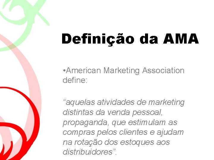 Definição da AMA • American Marketing Association define: “aquelas atividades de marketing distintas da