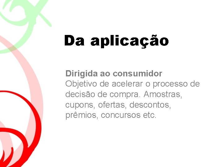 Da aplicação Dirigida ao consumidor Objetivo de acelerar o processo de decisão de compra.