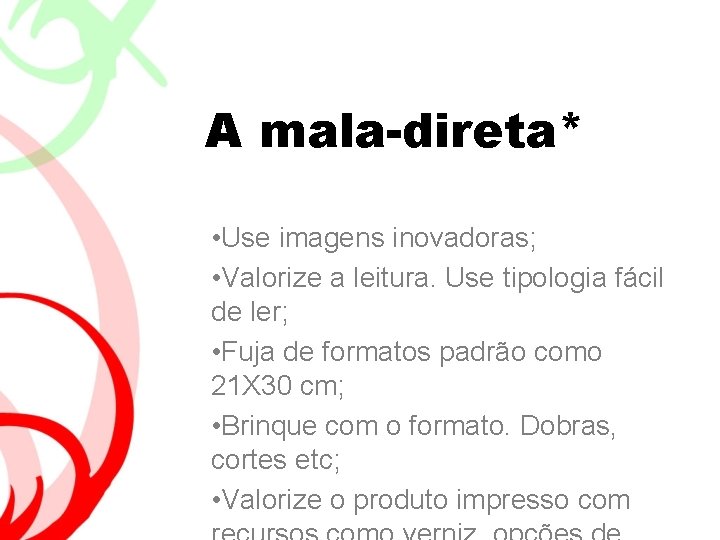 A mala-direta* • Use imagens inovadoras; • Valorize a leitura. Use tipologia fácil de