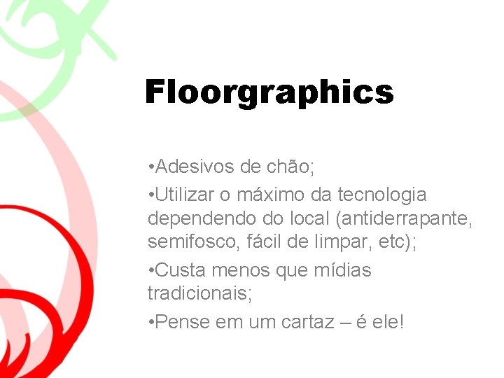 Floorgraphics • Adesivos de chão; • Utilizar o máximo da tecnologia dependendo do local