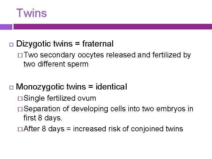 Twins Dizygotic twins = fraternal � Two secondary oocytes released and fertilized by two