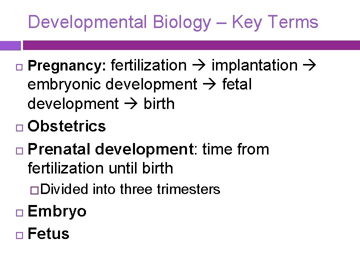 Developmental Biology – Key Terms Pregnancy: fertilization implantation embryonic development fetal development birth Obstetrics
