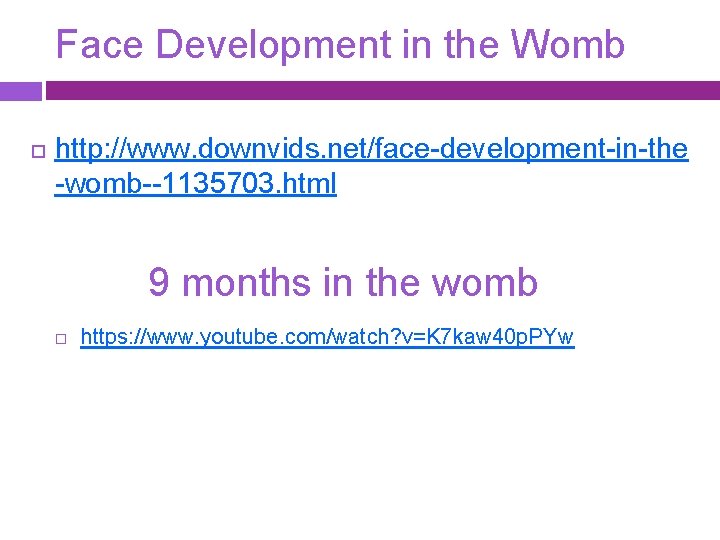 Face Development in the Womb http: //www. downvids. net/face-development-in-the -womb--1135703. html 9 months in