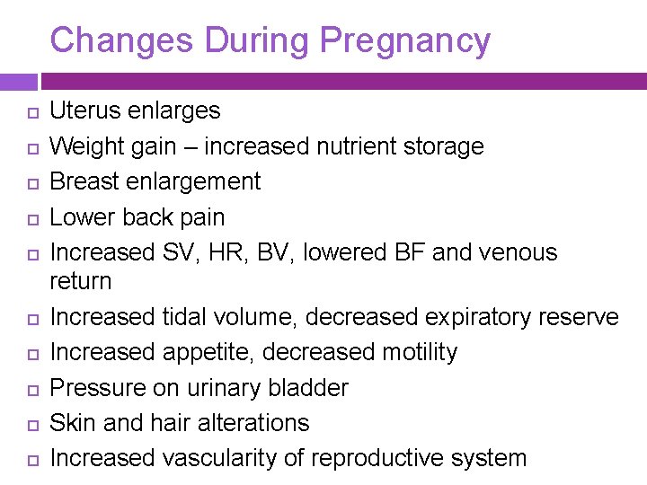 Changes During Pregnancy Uterus enlarges Weight gain – increased nutrient storage Breast enlargement Lower