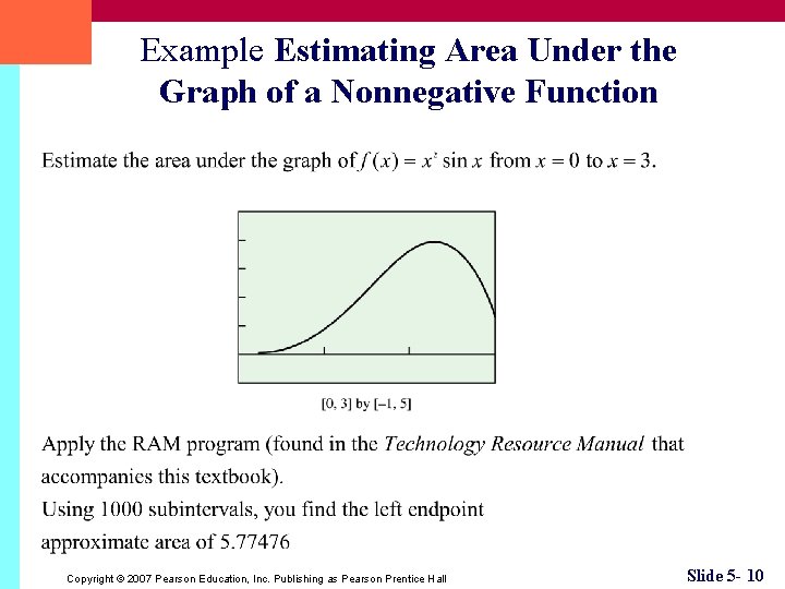 Example Estimating Area Under the Graph of a Nonnegative Function Copyright © 2007 Pearson