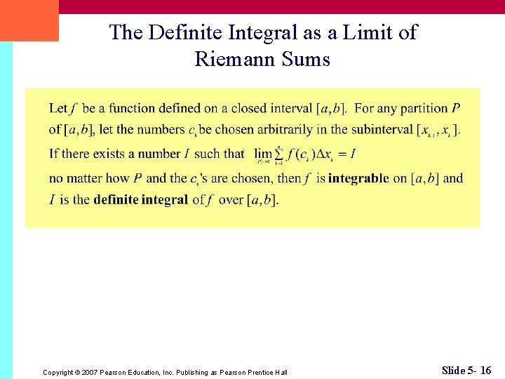 The Definite Integral as a Limit of Riemann Sums Copyright © 2007 Pearson Education,
