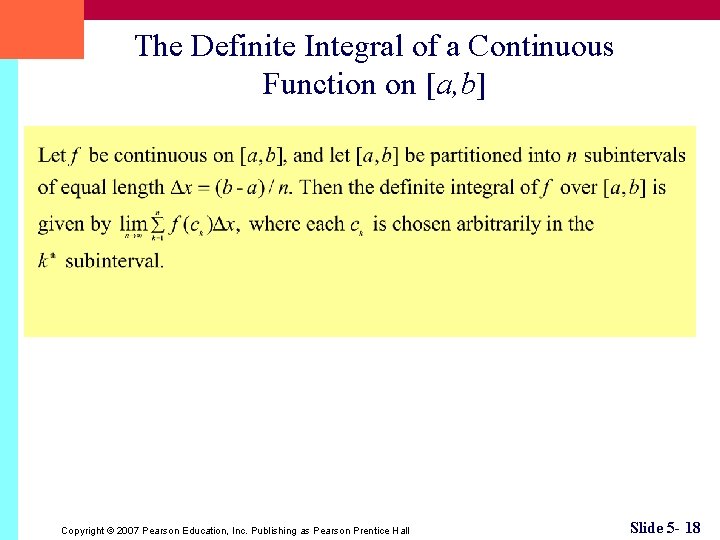 The Definite Integral of a Continuous Function on [a, b] Copyright © 2007 Pearson