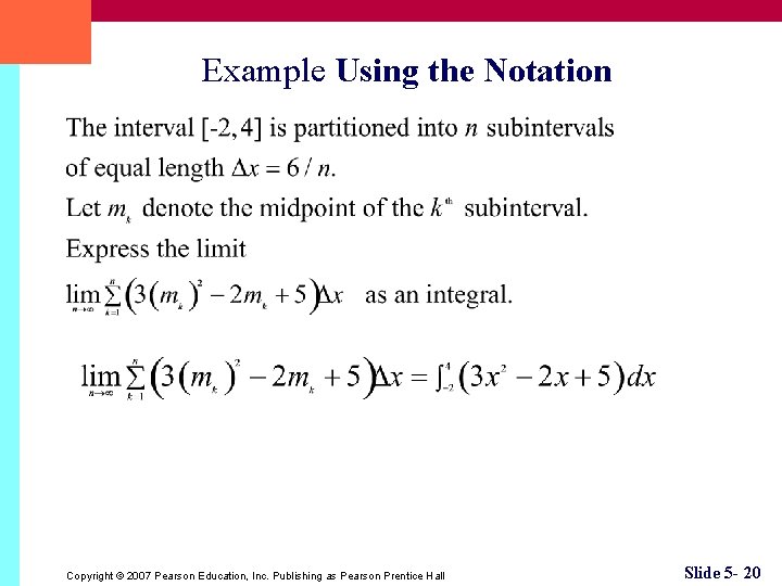 Example Using the Notation Copyright © 2007 Pearson Education, Inc. Publishing as Pearson Prentice