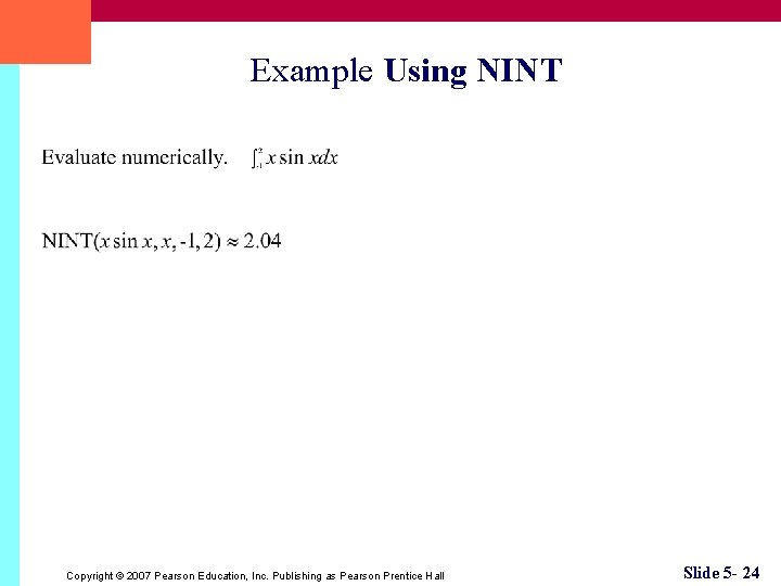Example Using NINT Copyright © 2007 Pearson Education, Inc. Publishing as Pearson Prentice Hall