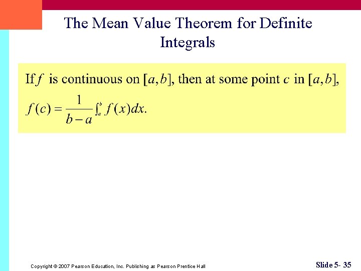 The Mean Value Theorem for Definite Integrals Copyright © 2007 Pearson Education, Inc. Publishing