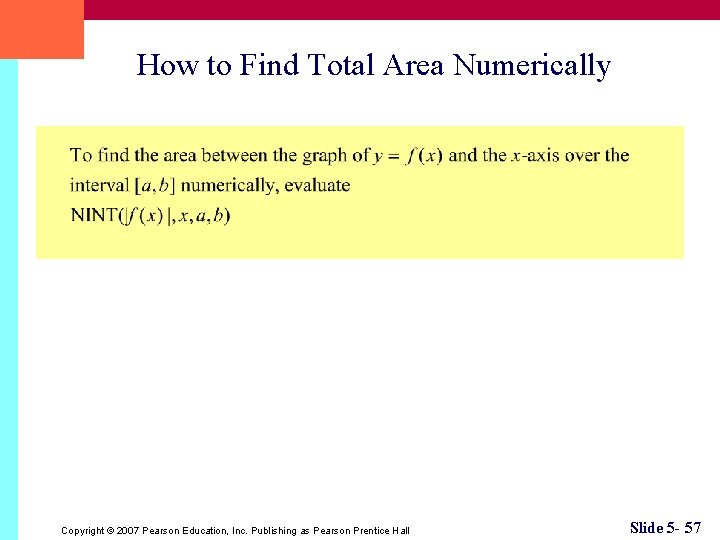 How to Find Total Area Numerically Copyright © 2007 Pearson Education, Inc. Publishing as